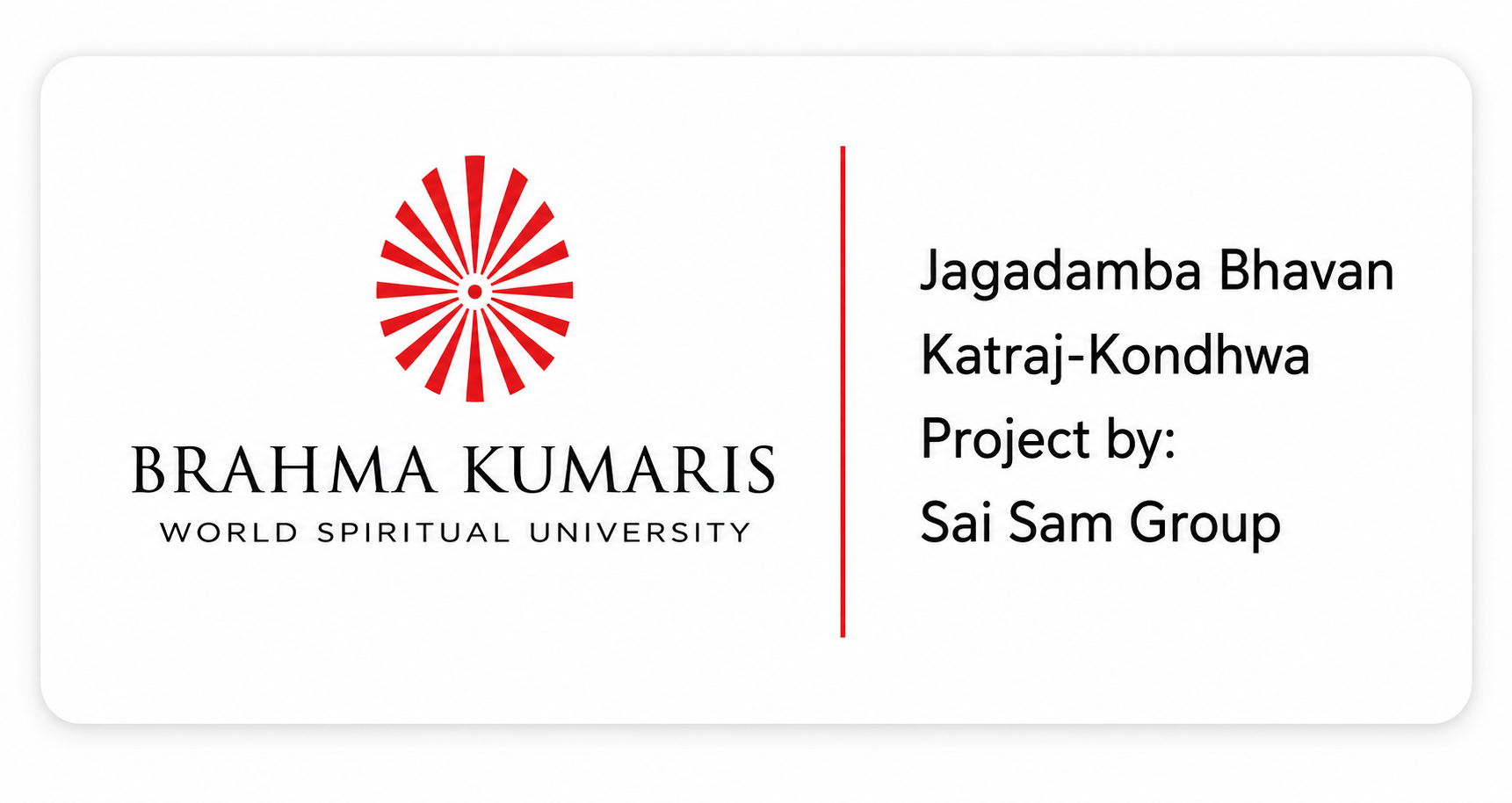 Jagadamba Bhavan
Brahma Kumaris
(Project by Sai Balan Group)